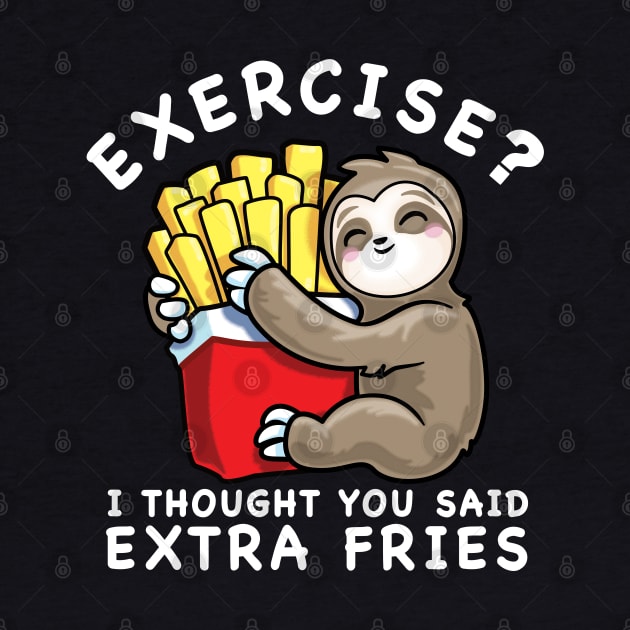 Sloth Exercise I Thought You Said Extra Fries Funny Food Lover by PnJ